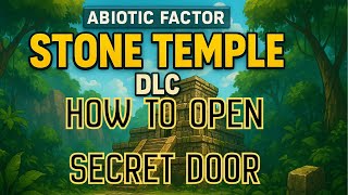 Temple of Stone EE to Open the door Abiotic Factor