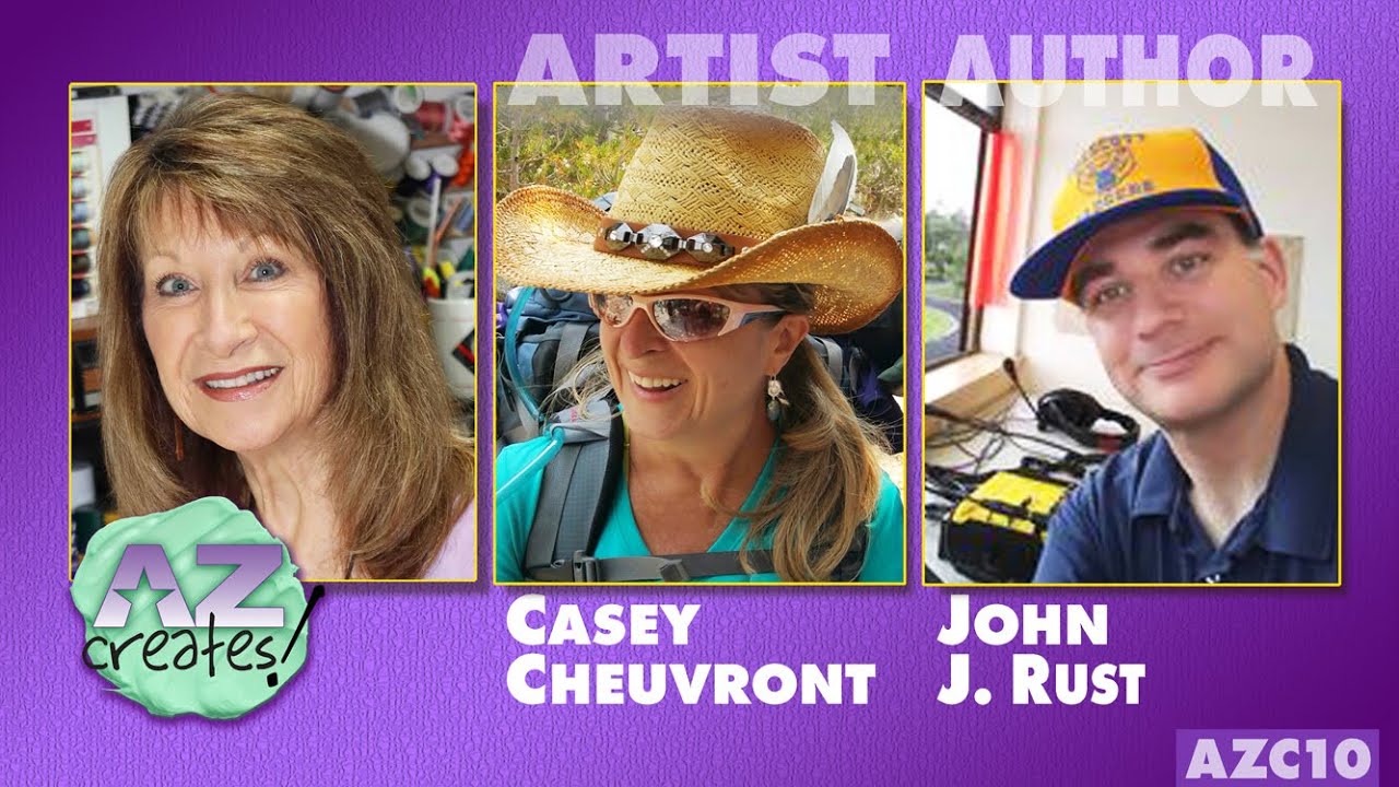 AZ Creates! with Host Laurie Fagen, guests Casey Cheuvront and John J. Rust  (S10)