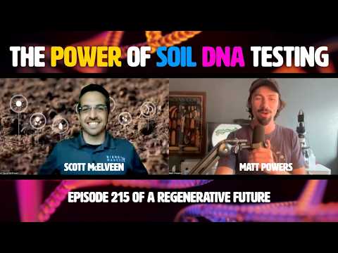 Ep 215 - The Power of Soil DNA Testing with Scott McElveen of Biomemakers | A Regenerative Future