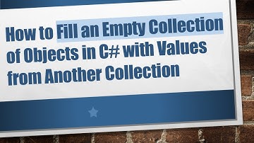 How to Fill an Empty Collection of Objects in C#  with Values from Another Collection