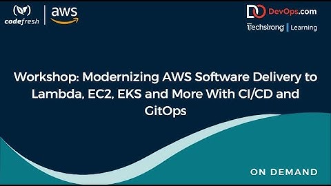 Workshop: Modernizing AWS Software Delivery to Lambda, EC2, EKS and More With CI/CD and GitOps