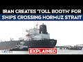 Strait Of Hormuz | Iran Creates A 'Toll Booth' For Ships Transiting Strait Of Hormuz- Explained