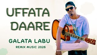 Galata Labu | UFFATA DAARE | New Oromo Music  Video 2026