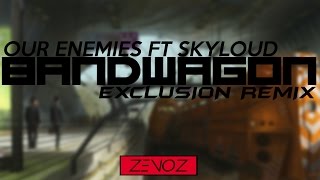 Our Enemies & Skyloud - Bandwagon (Exclusion Remix)