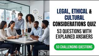 Legal Ethical and Cultural Considerations Quiz 53 Questions with Complete Explained Answers 2026