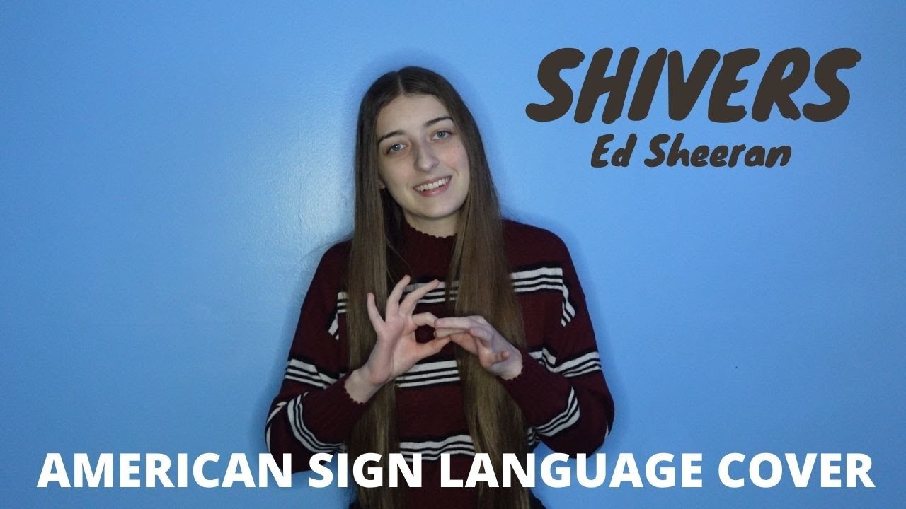Shivers Ed Sheeran ASL/PSE American Sign Language Cover YouTube