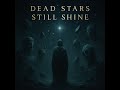 Dead Stars Shine Bright ✨