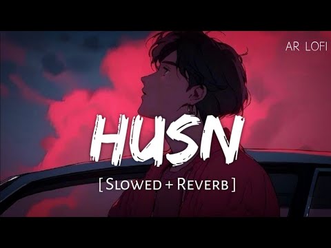 Husn (Slowed + Reverb) | Anuv Jain | AR Lofi