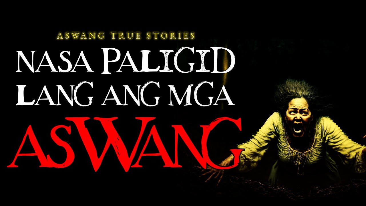 NASA PALIGID LANG ANG MGA ASWANG - ASWANG TRUE STORIES