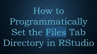 How to Programmatically Set the Files Tab Directory in RStudio