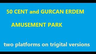 50 Cent and Gurcan Erdem - Amusement Park