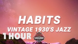 [ 1 HOUR ] Habits - Jazz Vintage 1930 (Lyrics) Tove Lo Cover ft Haley Reinhart