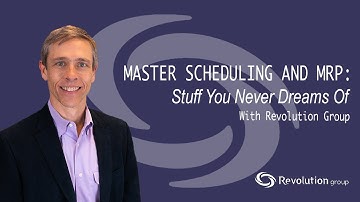 2017 Webinar Master Scheduling and MRP -- Stuff You Never Dreamed Of