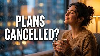 THE REAL REASON YOU'RE RELIEVED WHEN PLANS GET CANCELLED