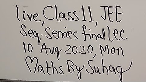 19 Live Class 11 Sequence & Series Final Lecture Mon10Aug Suhag