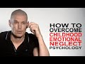How to overcome childhood emotional neglect cen from the very root up