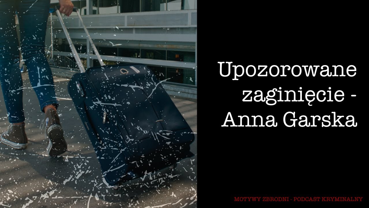 #28 Upozorowane zaginięcie - Anna Garska [Podcast kryminalny]