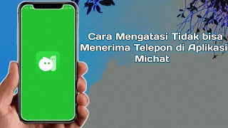 Cara Mengatasi Tidak bisa Menerima Panggilan Telepon di Aplikasi Michat