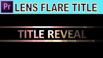Lens Flare Title Reveal - Adobe Premiere Pro Tutorial
