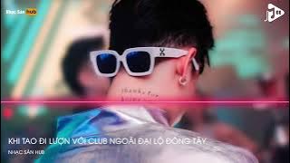 NONSTOP NHẠC BÁO 2023 KHI TAO LƯỢN VỚI CLUB NGOÀI ĐẠI LỘ ĐÔNG TÂY - SÀI GÒN KHI VỀ ĐÊM REMIX TIKTOK