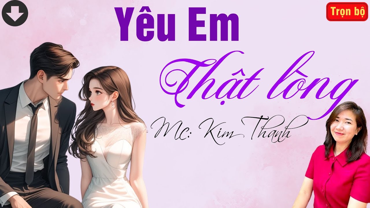 TRUYỆN HAY RADIO: YÊU EM THẬT LÒNG | TỔNG HỢP TRUYỆN HAY MC KIM THANH DIỄN ĐỌC.