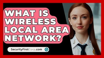 What Is Wireless Local Area Network? - SecurityFirstCorp.com