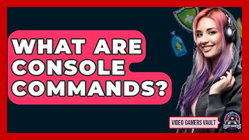 What Are Console Commands? - Video Gamers Vault