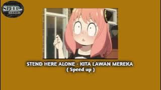 STEND HERE ALONE - kita lawan mereka  (speed up)