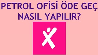 Maximum Mobil Petrol Ofisi Öde Geç Nasıl Yapılır?