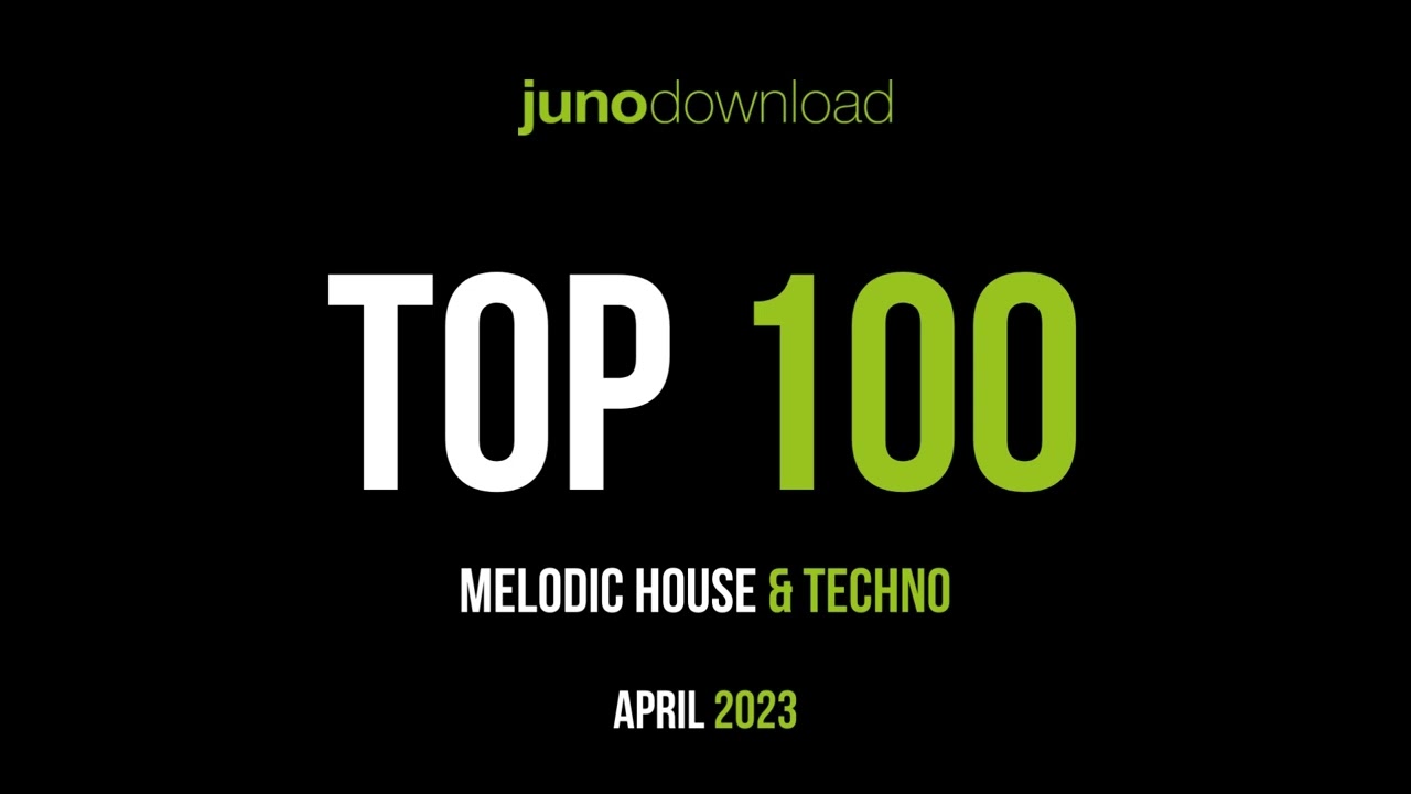 Junodownload Top 100 Melodic House & Techno 2023-05-21