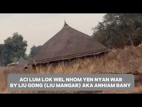 Nyan War Aci Lum Lok Wel Nhom By Liu Mangar Aka Anhiem Bany Liu Gong Mawan 