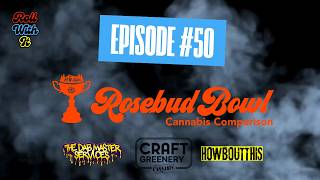 Roll With It: Rosebud Bowl Cannabis Comparison | Ep. 50