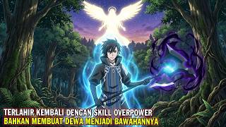 REBORN WITH GOD-LEVEL OVERPOWERED SKILLS | Anime Storyline