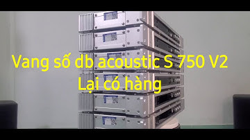 Biển nhạc Sài Gòn giới thiệu Vang số db acoustic S750 V2 lại có hàng trở lại
