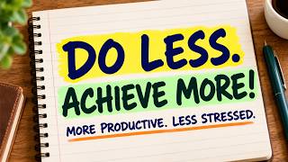 Why Doing Less Every Day Makes You More Productive and Calm | Daily Productivity Habit