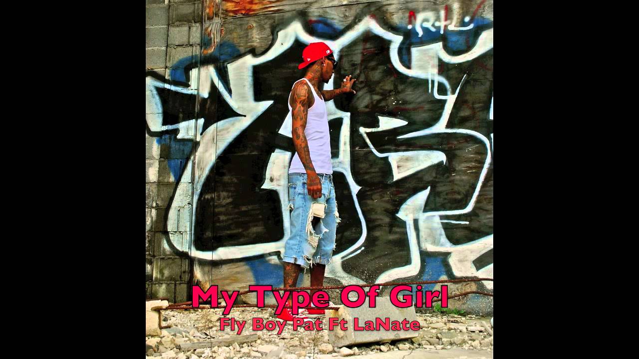Watch Fly Boy Pat - My Type of Girl Ft. LaNate on YouTube Watch Fly Boy Pat - My Type of Girl Ft. LaNate on YouTube