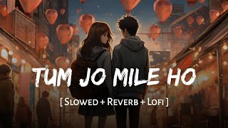 Tum Jo Mile Ho (Slowed   Reverb) | Vishal Mishra, Sachin-Jigar | SSR Lofi