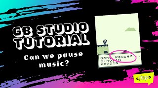 Details Can we pause music in GB Studio Update