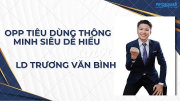 OPP Tiêu Dùng Thông Minh AMWAY  Ngắn Gọn Và Dễ Hiểu_LD TRƯƠNG VĂN BÌNH