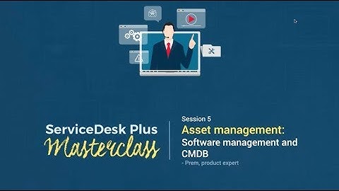 ServiceDesk Plus Masterclass: Software management and CMDB (ARCHIVED)