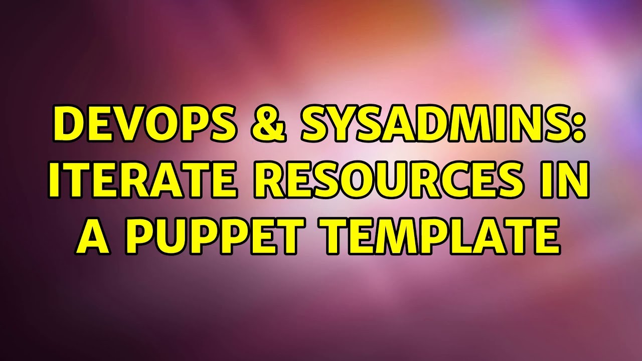 DevOps & SysAdmins: Iterate resources in a puppet template (2 Solutions ...