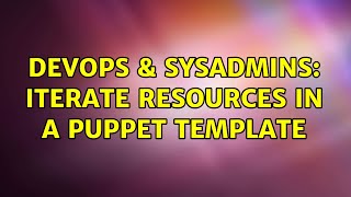 Celebrity DevOps & SysAdmins: Iterate resources in a puppet template (2 Solutions!!) Wealth
