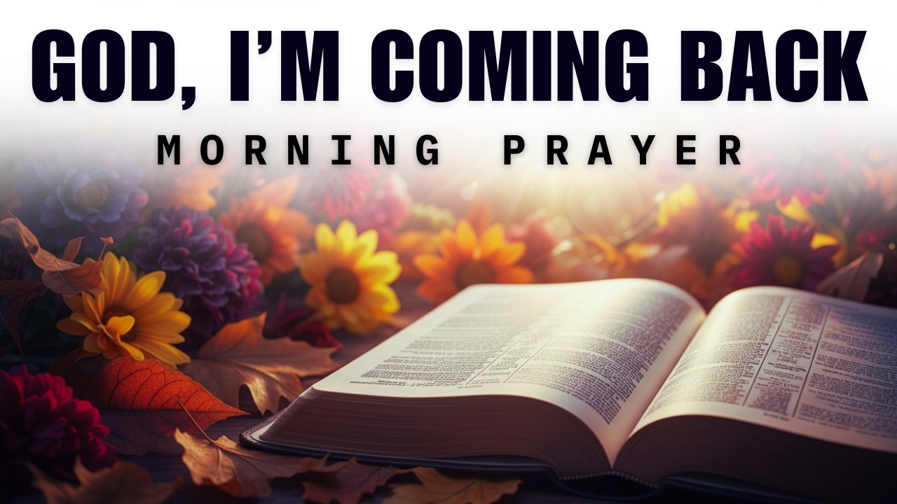 Lord, I Am Ashamed — But I’m Coming Back to You | A Blessed Morning Prayer