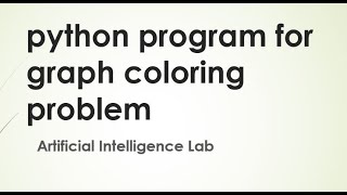Python program for Graph coloring Problem /Artificial Intelligence Lab