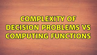 complexity of decision problems vs computing functions (2 Solutions!!)