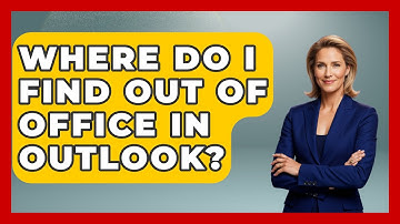Where Do I Find Out Of Office In Outlook? - TheEmailToolbox.com