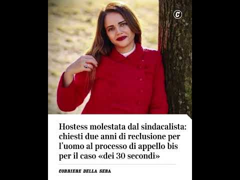 Video Hostess molestata dal sindacalista nel caso 30 secondi: chiesti due anni di reclusione per luomo