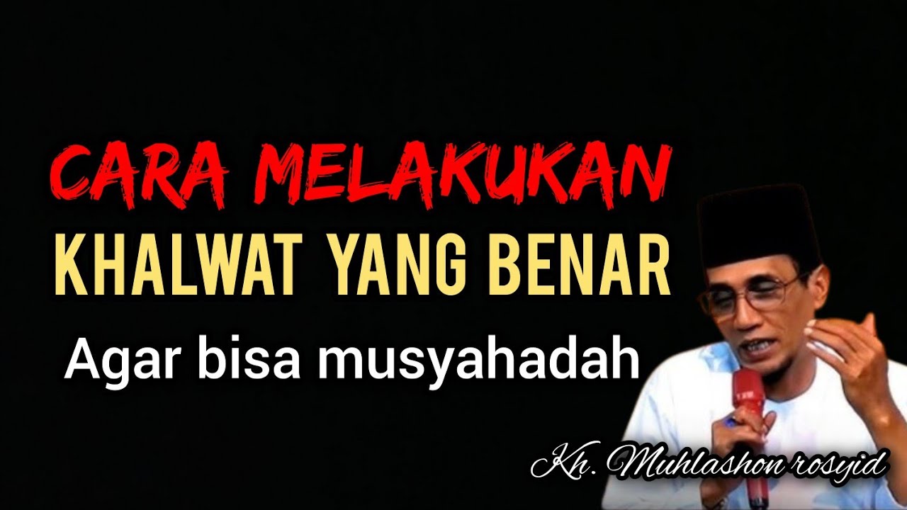 Cara melakukan khalwat yang benar agar bisa musyahadah. | Kh. Muhlashon rosyid