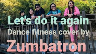 LET'S DO IT AGAIN | J_BOOG | Dance Fitness | TML Crew | Zumbatron cover LET'S DO IT AGAIN | J_BOOG | Dance Fitness | TML Crew | Zumbatron cover