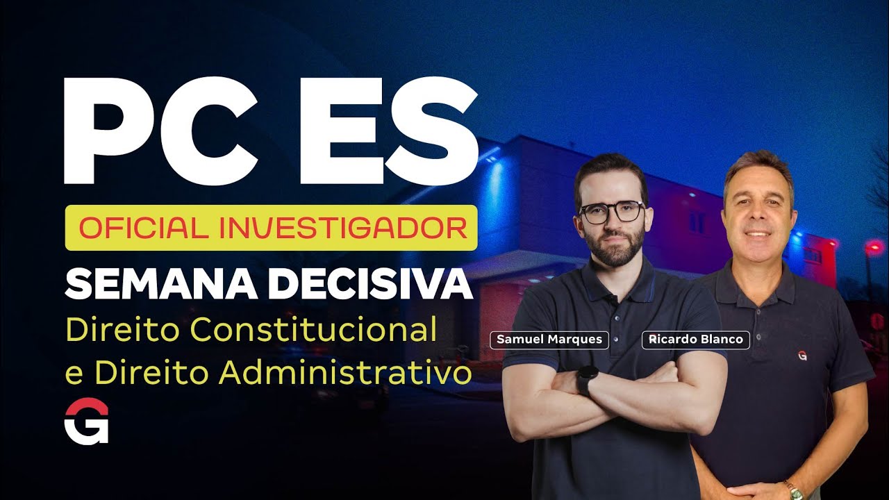 Concurso PC ES Oficial Investigador | Semana Decisiva – Direito Constitucional e Administrativo